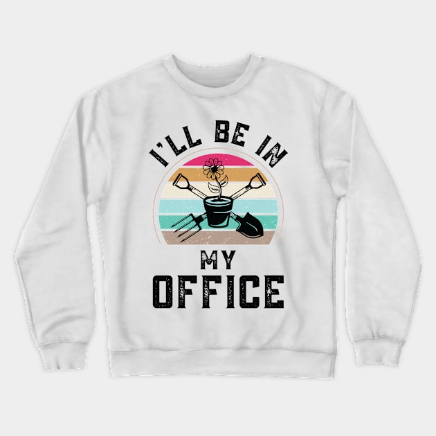 Funny I Will Be In My Office, Vintage Garden Gardener Crewneck Sweatshirt by Art master